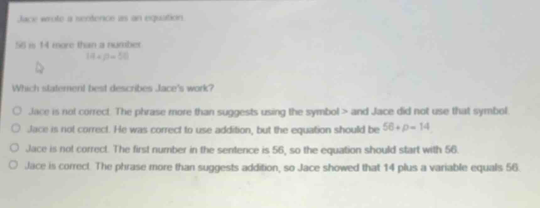 jace wrote a sentence as an equation. 56 is 14 more than a number $14+p…