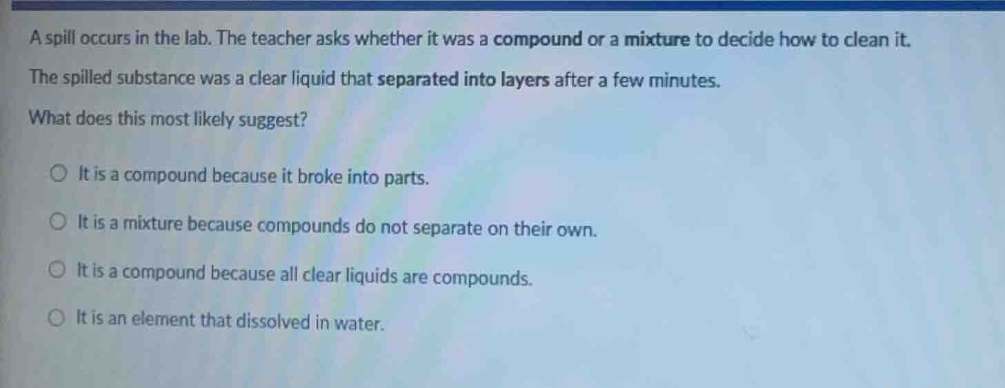 a spill occurs in the lab. the teacher asks whether it was a compound o…