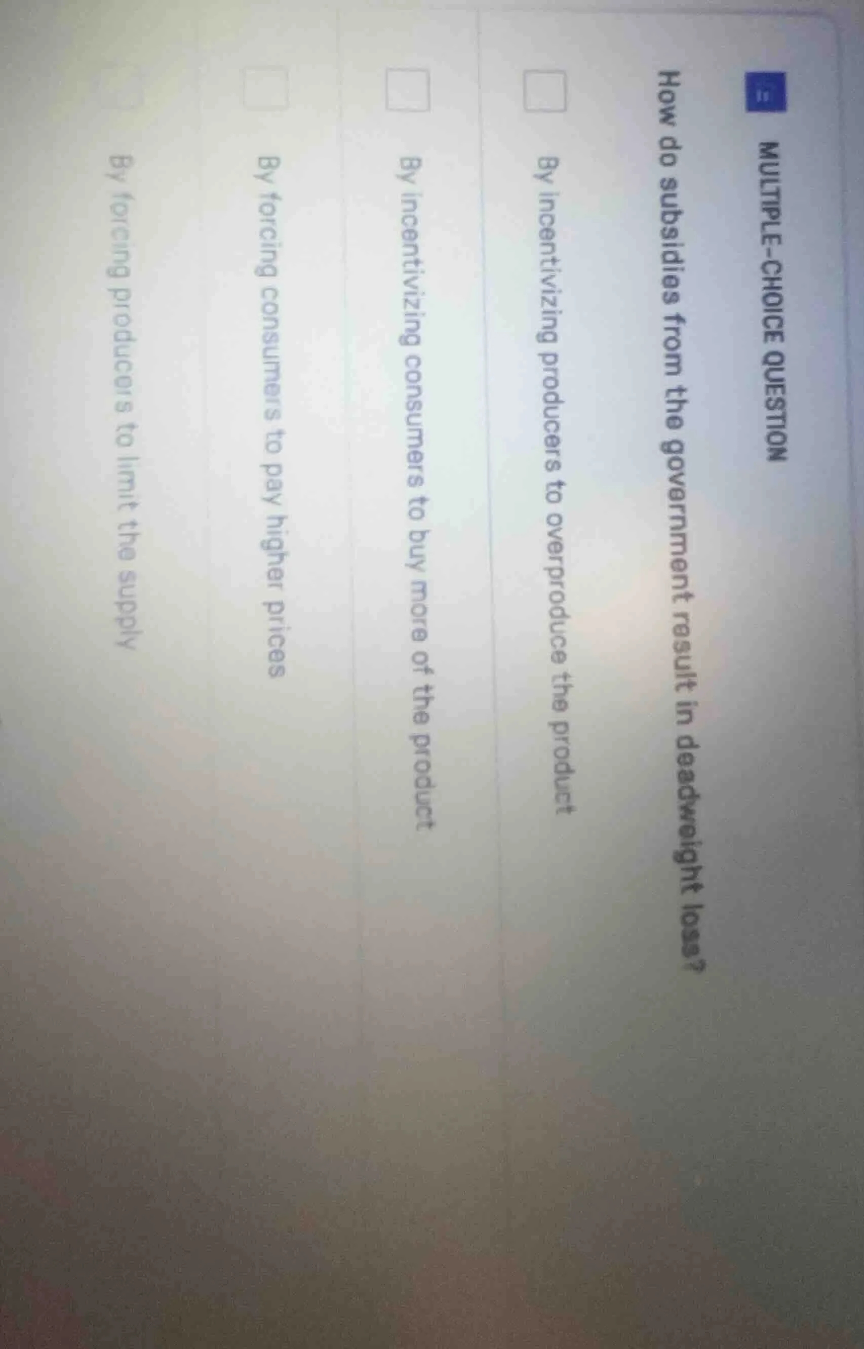 multiple-choice question how do subsidies from the government result in…