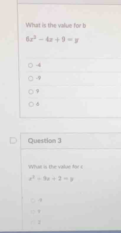 what is the value for b $6x^{2}-4x + 9 = y$ ○ -4 ○ -9 ○ 9 ○ 6 question …