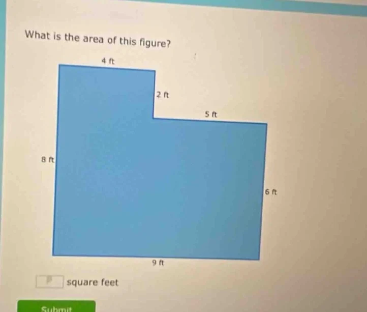 what is the area of this figure? 4 ft 2 ft 5 ft 8 ft 6 ft 9 ft square f…