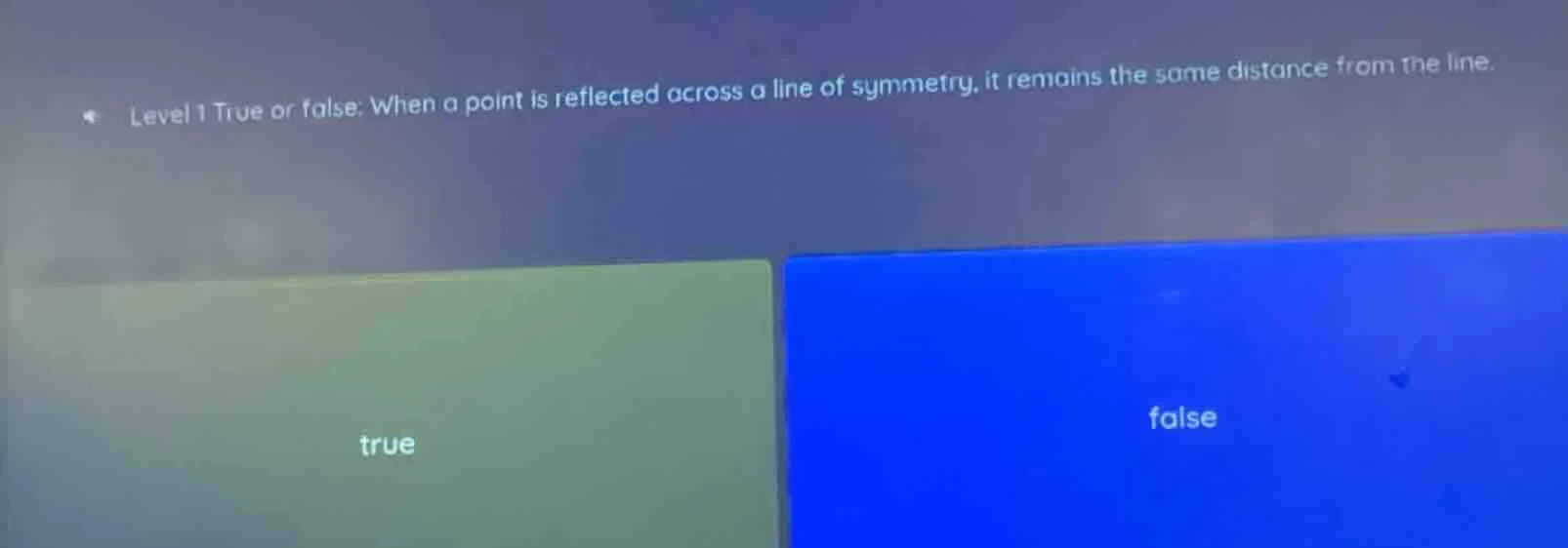 level 1 true or false: when a point is reflected across a line of symme…