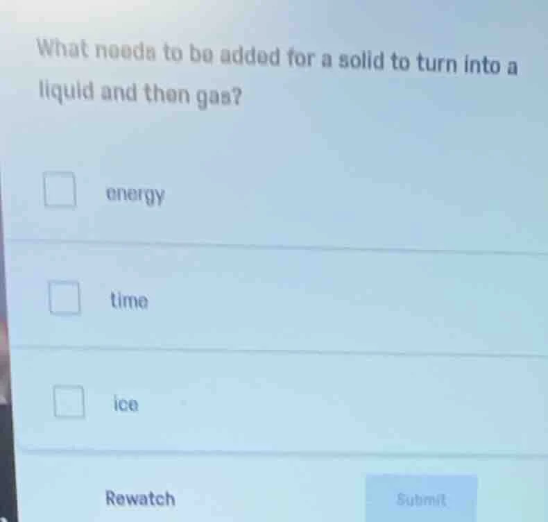 what needs to be added for a solid to turn into a liquid and then gas? …