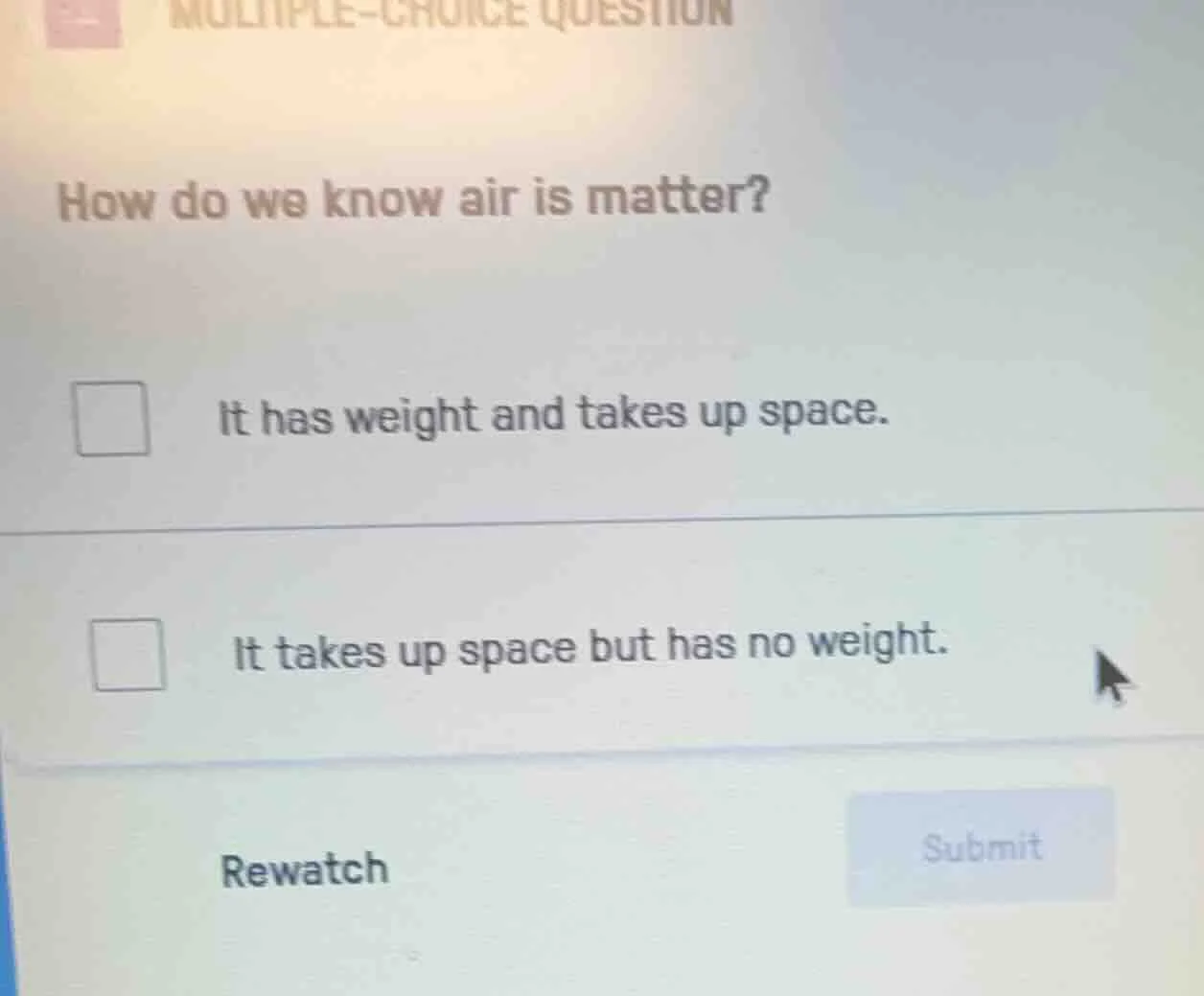 multiple-choice question how do we know air is matter? it has weight an…