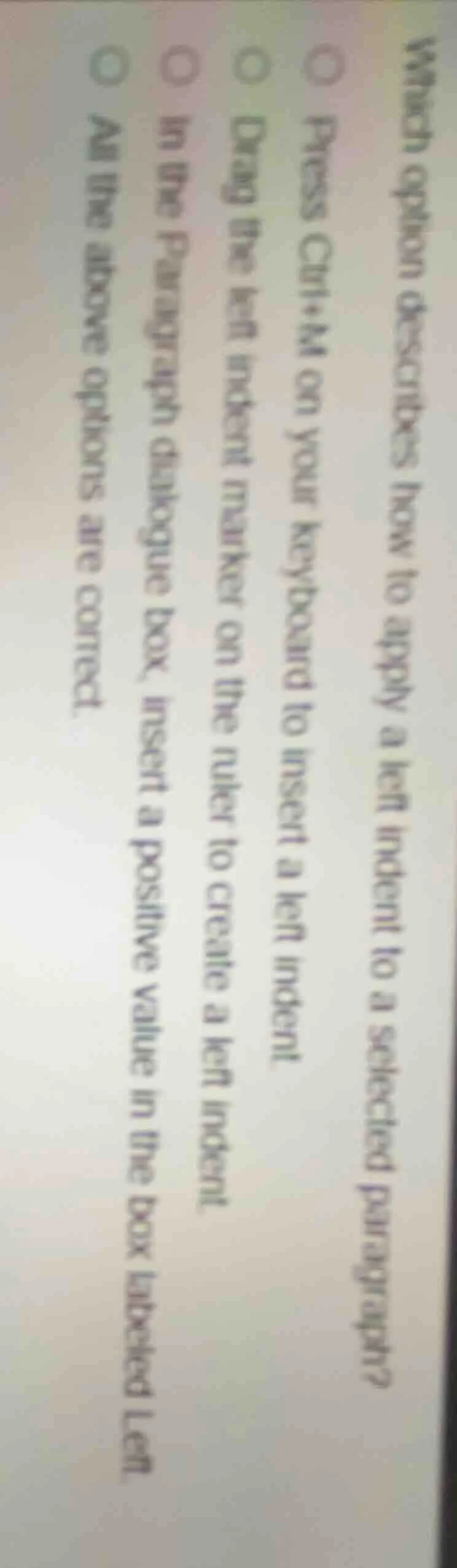 which option describes how to apply a left indent to a selected paragra…