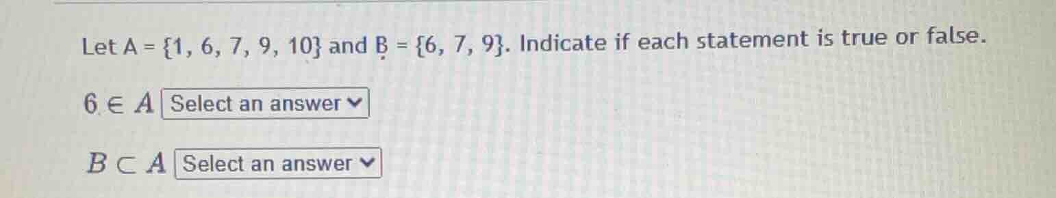 let $a = \\{1, 6, 7, 9, 10\\}$ and $b = \\{6, 7, 9\\}$. indicate if eac…