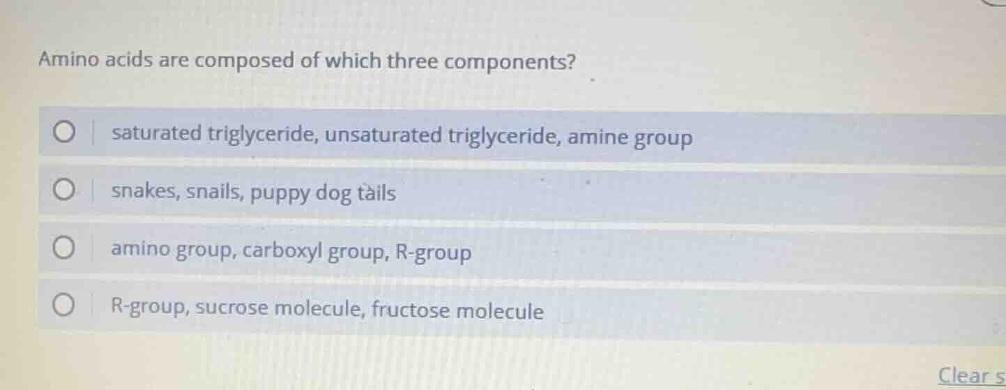 amino acids are composed of which three components?○ saturated triglyce…