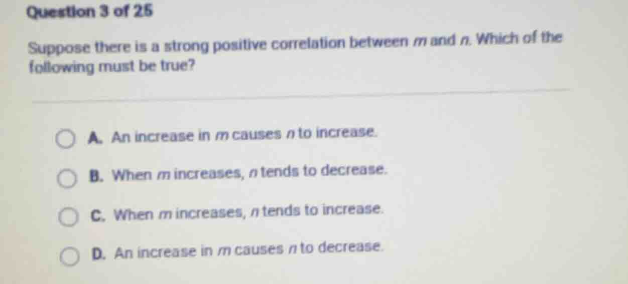 question 3 of 25 suppose there is a strong positive correlation between…