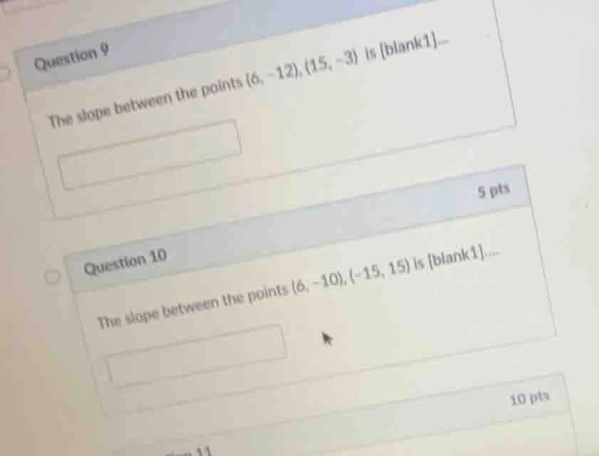 question 9 the slope between the points (6, -12), (15, -3) is blank1...…