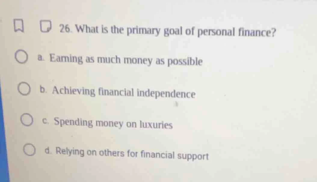 26. what is the primary goal of personal finance? a. earning as much mo…