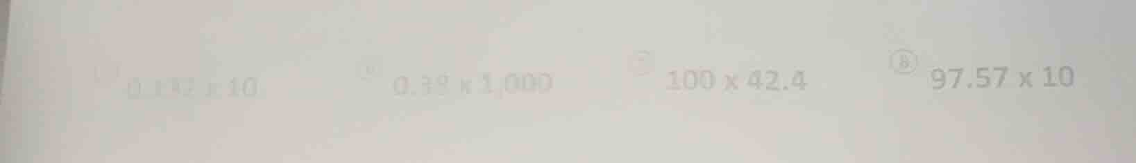 ① $0.192 \\times 10$ ② $0.39 \\times 1000$ ③ $100 \\times 42.4$ ④ $97.5…
