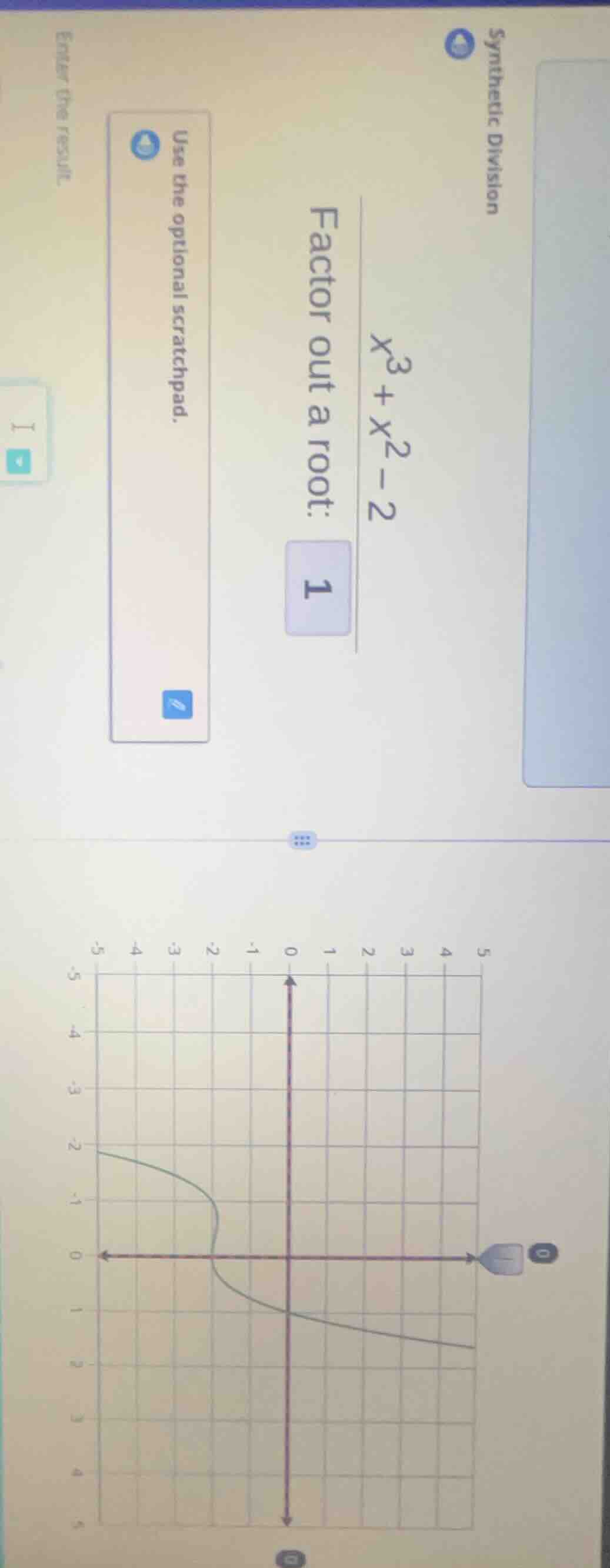 synthetic division factor out a root: $x^3+x^2-2$ 1 use the optional sc…