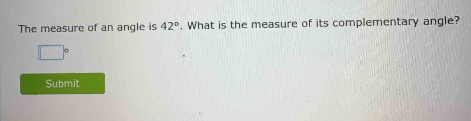 the measure of an angle is $42^\\circ$. what is the measure of its comp…