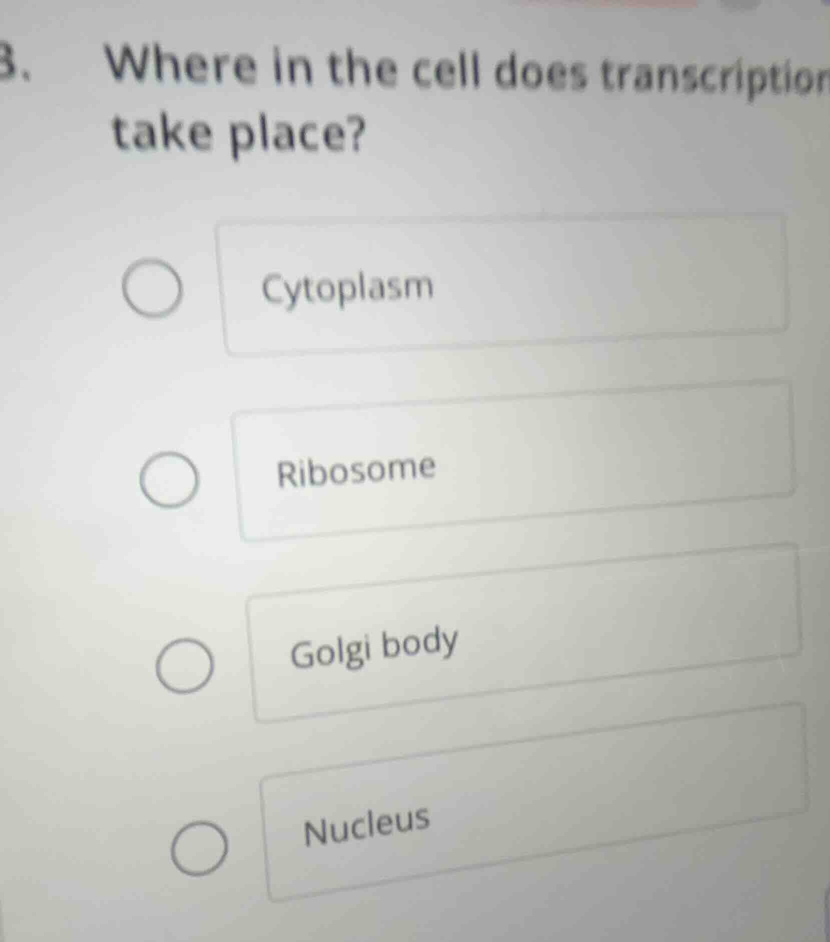 3. where in the cell does transcription take place?○ cytoplasm○ ribosom…