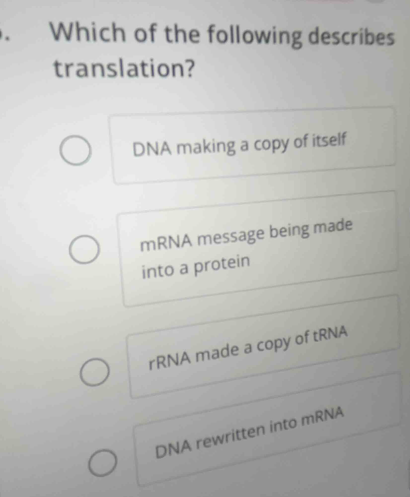 which of the following describes translation?○ dna making a copy of its…