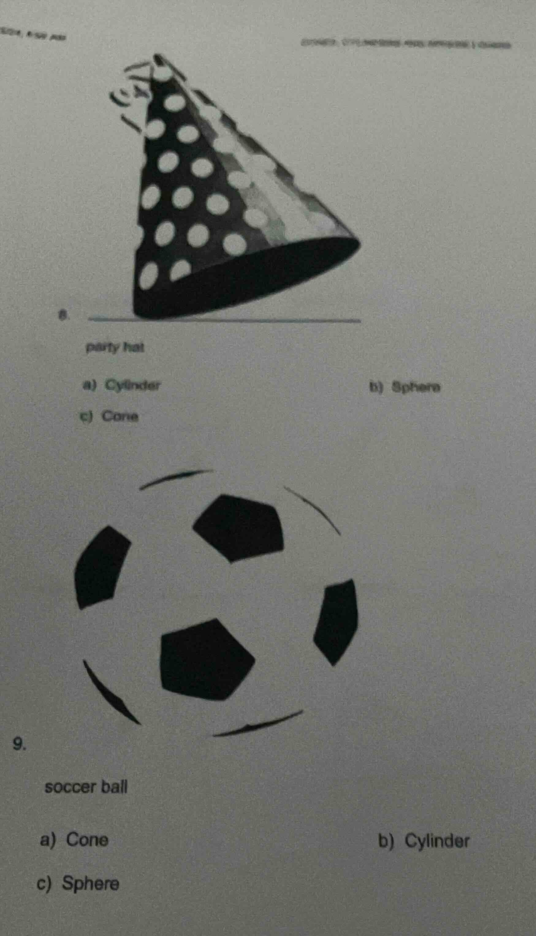 8. party hat a) cylinder b) sphere c) cone 9. soccer ball a) cone b) cy…