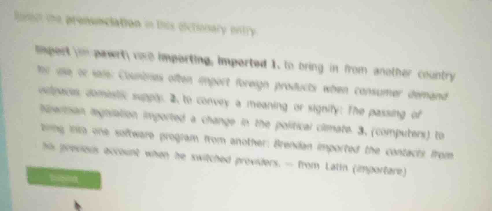 insert the pronunciation in this dictionary entry:import (imˈpɔːrt) ver…