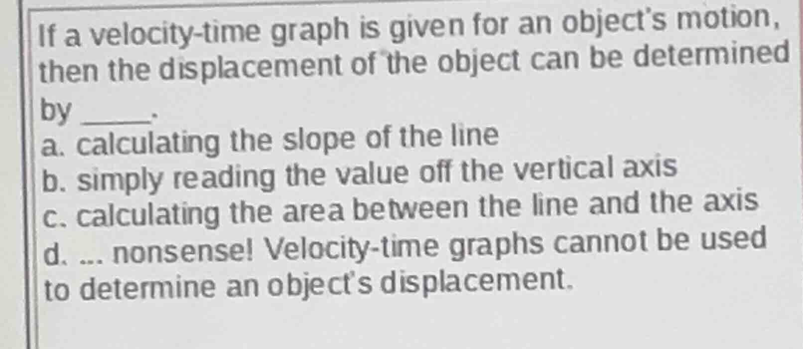 if a velocity-time graph is given for an objects motion, then the displ…