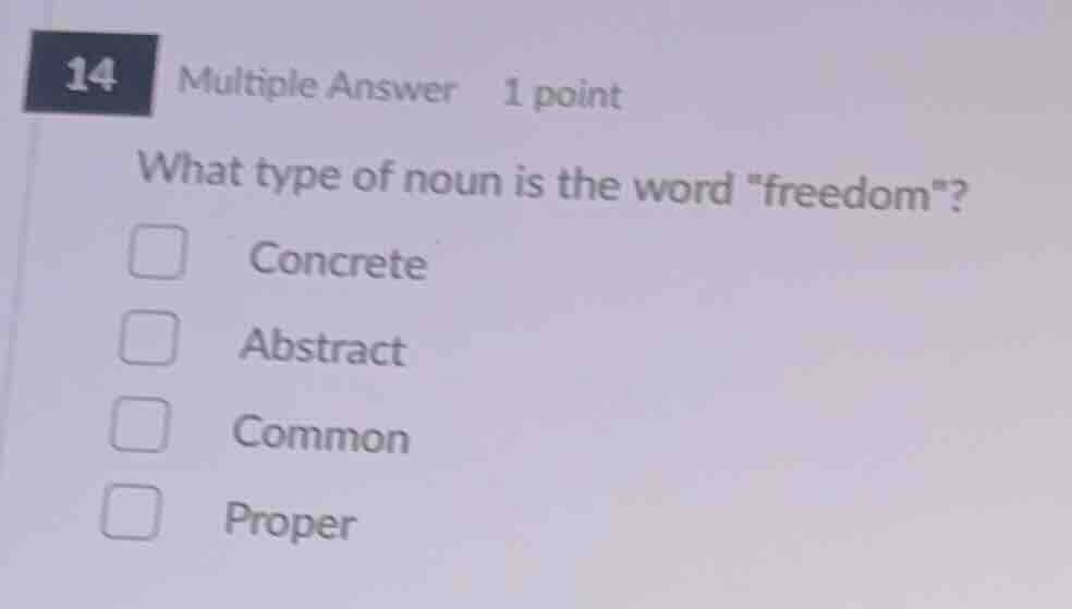 14 multiple answer 1 point what type of noun is the word \freedom\? con…