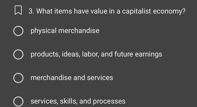 3. what items have value in a capitalist economy? physical merchandise …
