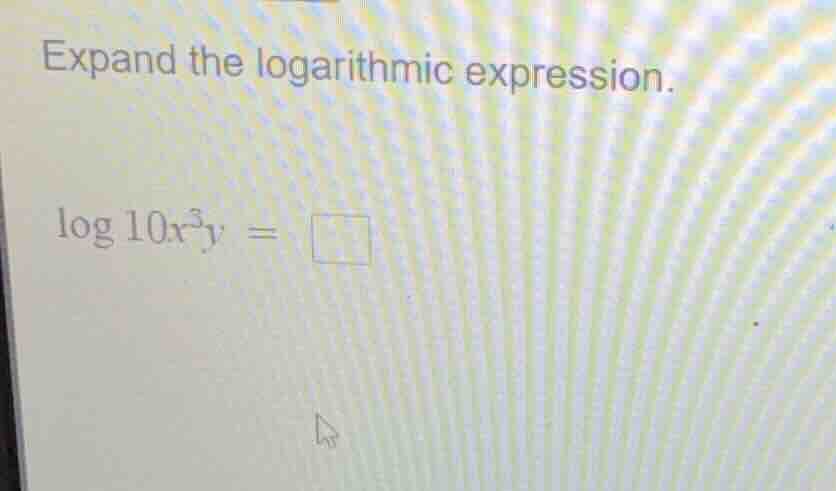 expand the logarithmic expression. $log 10x^{3}y = square$