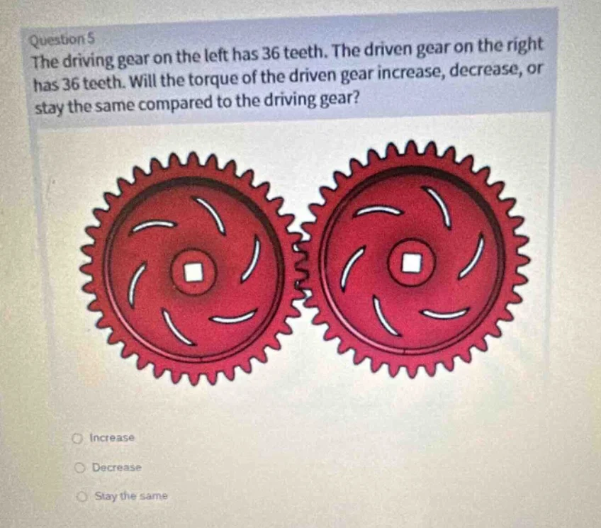 question 5 the driving gear on the left has 36 teeth. the driven gear o…