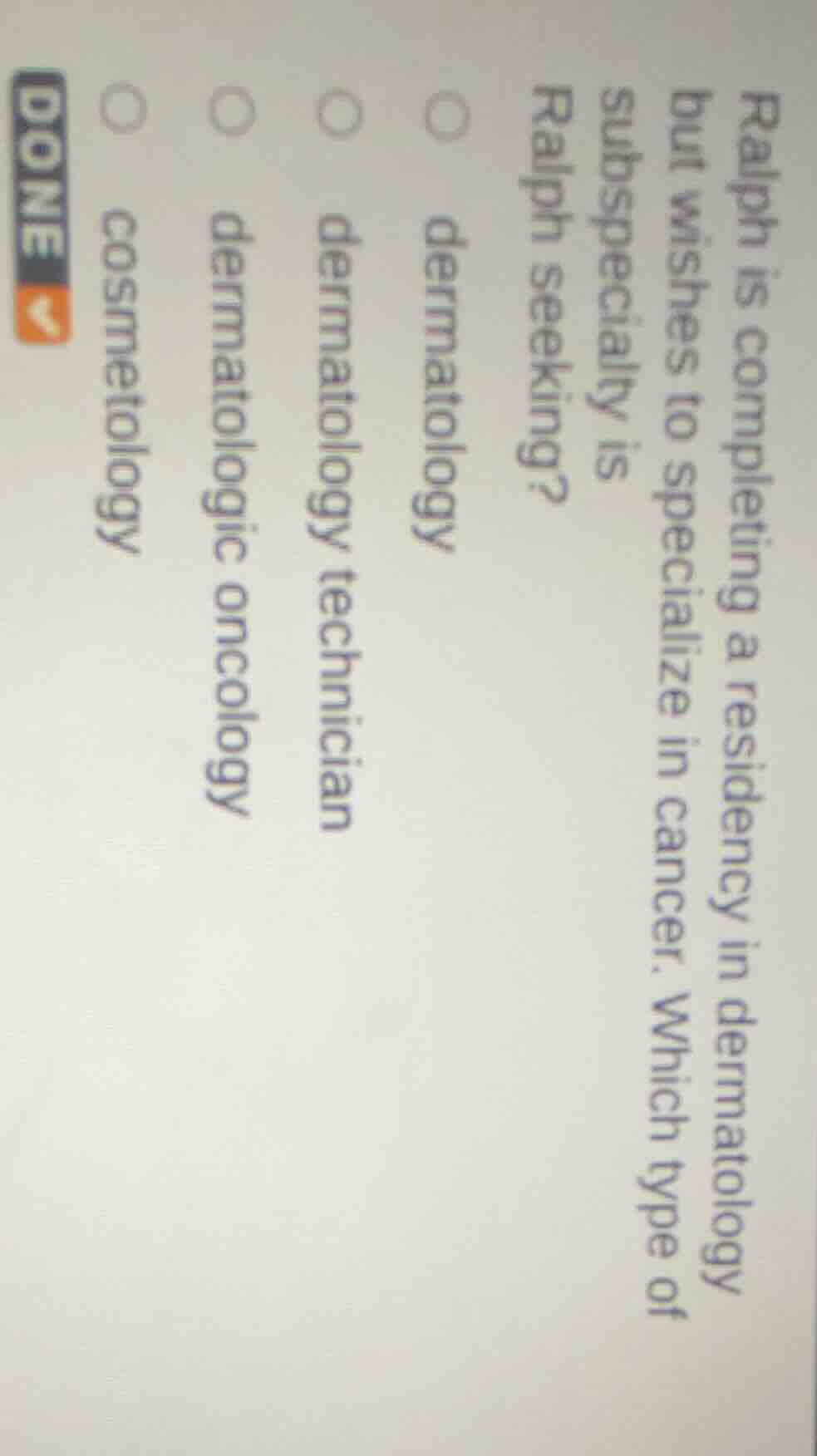 ralph is completing a residency in dermatology but wishes to specialize…