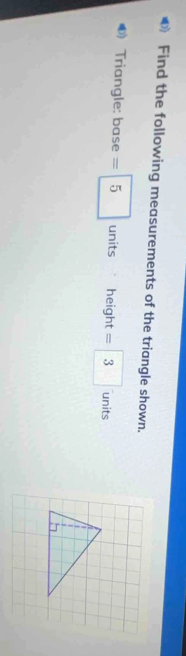 find the following measurements of the triangle shown. triangle: base =…