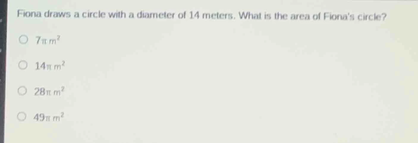fiona draws a circle with a diameter of 14 meters. what is the area of …