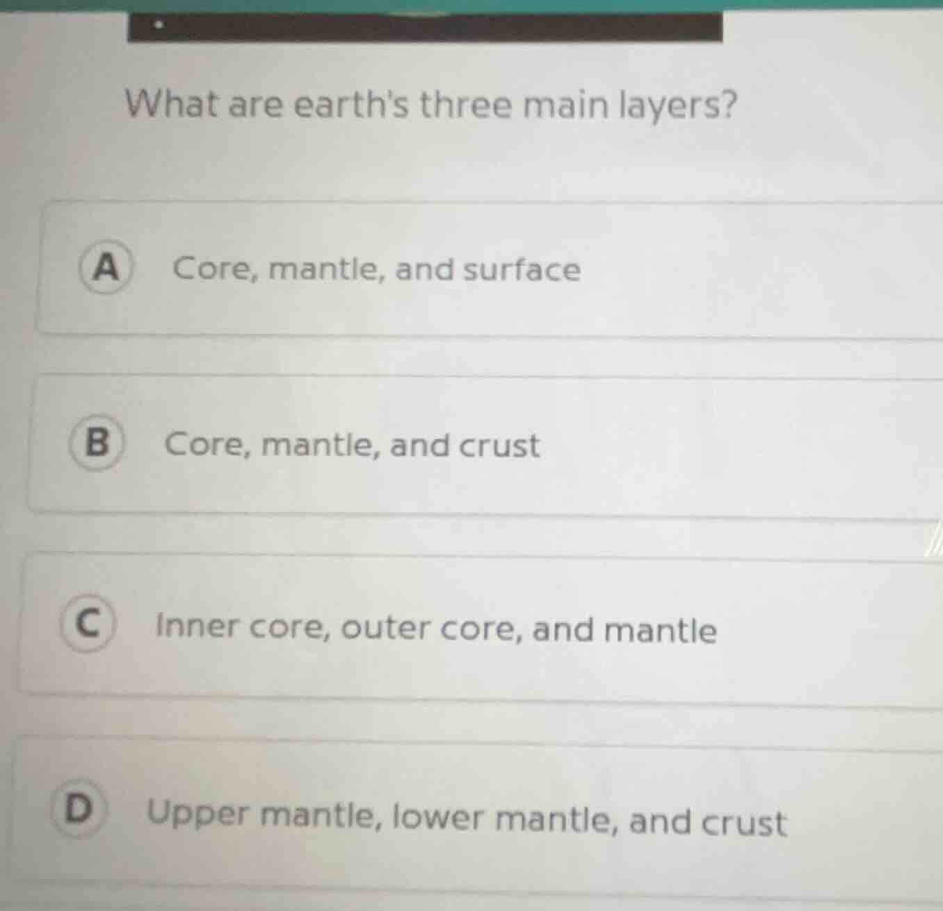 what are earths three main layers? a core, mantle, and surface b core, …
