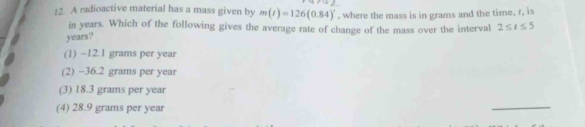 12. a radioactive material has a mass given by $m(t)=126(0.84)^t$, wher…