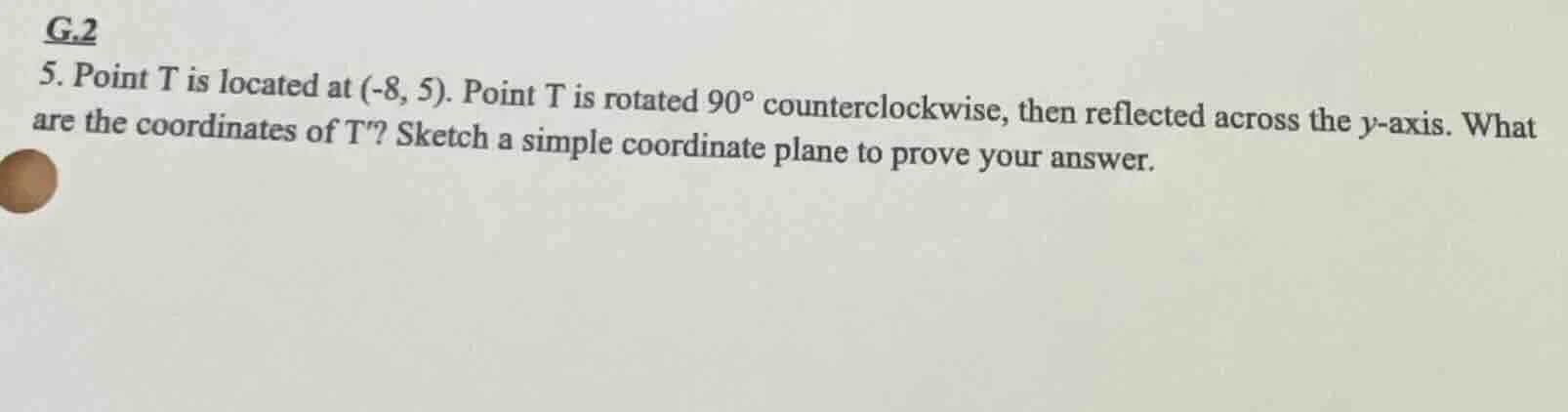 g.2 5. point t is located at (-8, 5). point t is rotated $90^\\circ$ co…