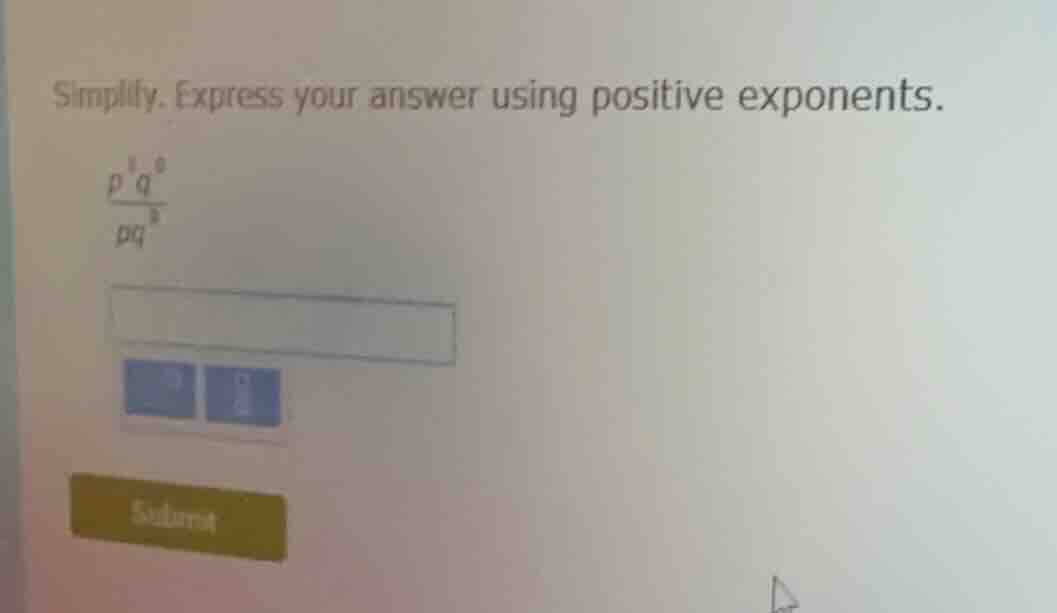 simplify. express your answer using positive exponents. $\frac{p^{8}q^{…