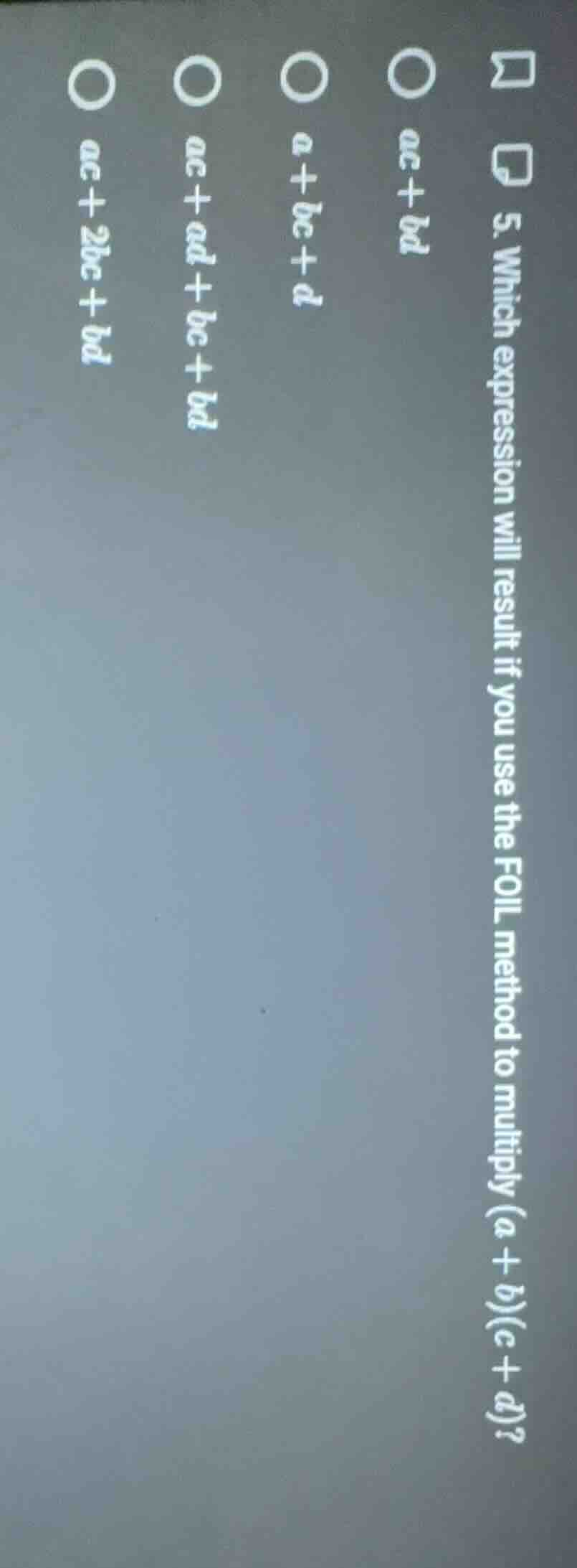 5. which expression will result if you use the foil method to multiply …