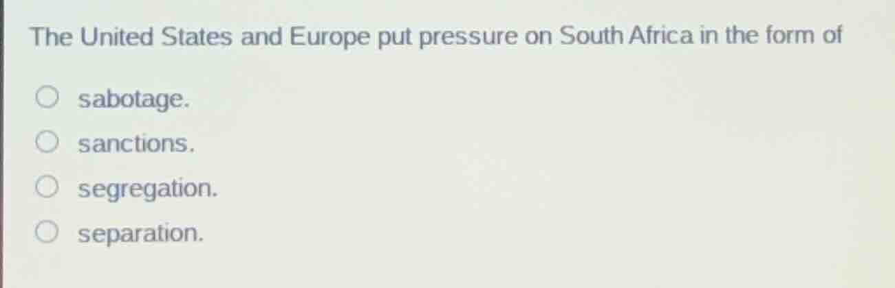 the united states and europe put pressure on south africa in the form o…