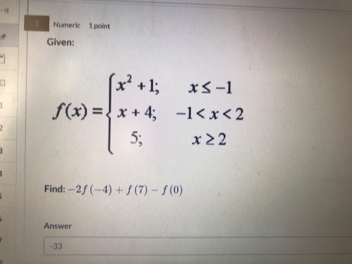 3 numeric 1 point given: $f(x)=\\begin{cases}x^{2}+1; & x\\leq -1 \\\\ …