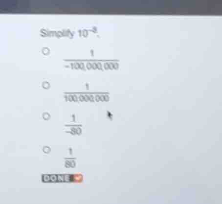 simplify $10^{-8}$.$circ$ $\frac{1}{-100,000,000}$$circ$ $\frac{1}{100,…
