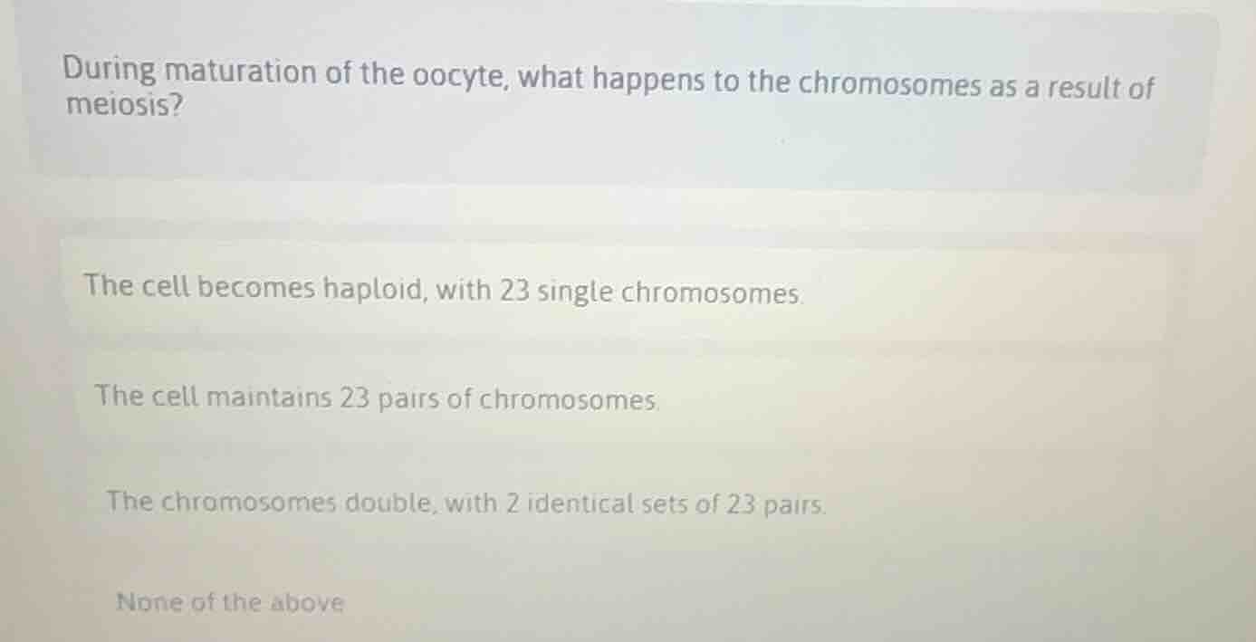 during maturation of the oocyte, what happens to the chromosomes as a r…
