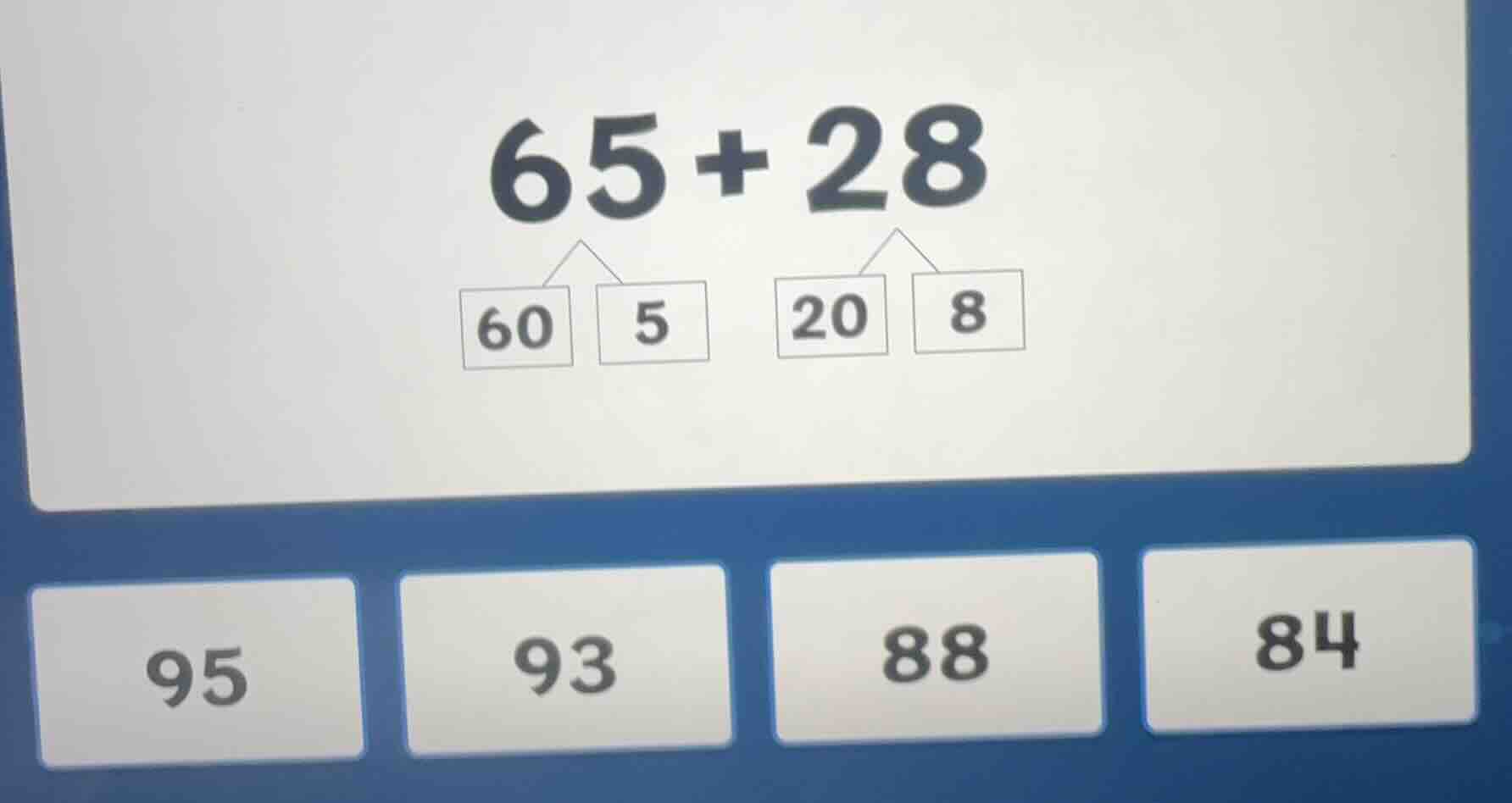 $65+28$ 60 5 20 8 95 93 88 84