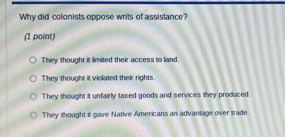 why did colonists oppose writs of assistance?(1 point)○ they thought it…