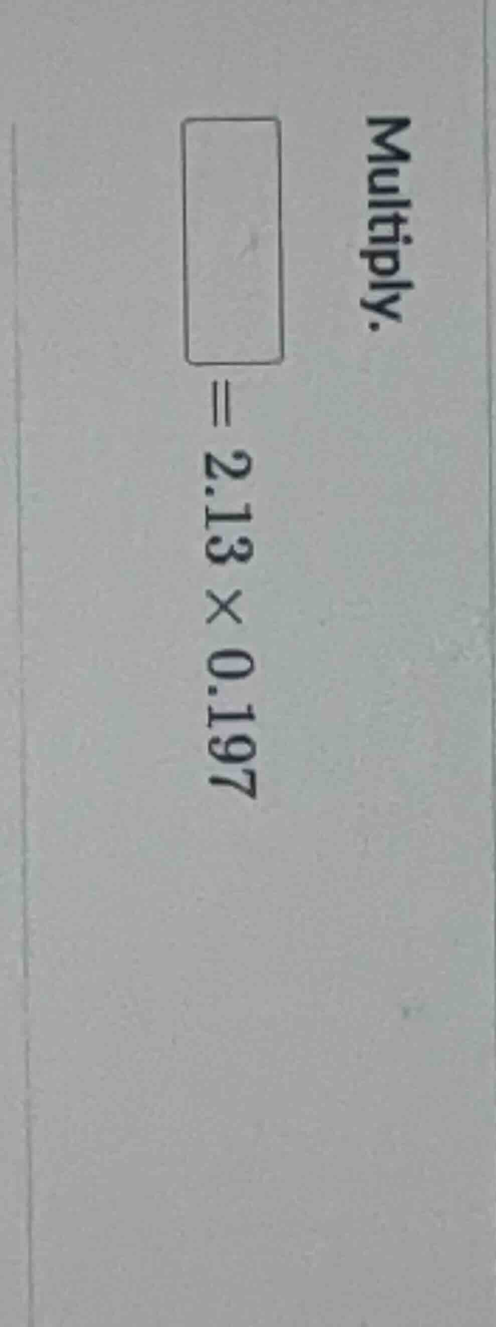 multiply. $square = 2.13 \\times 0.197$