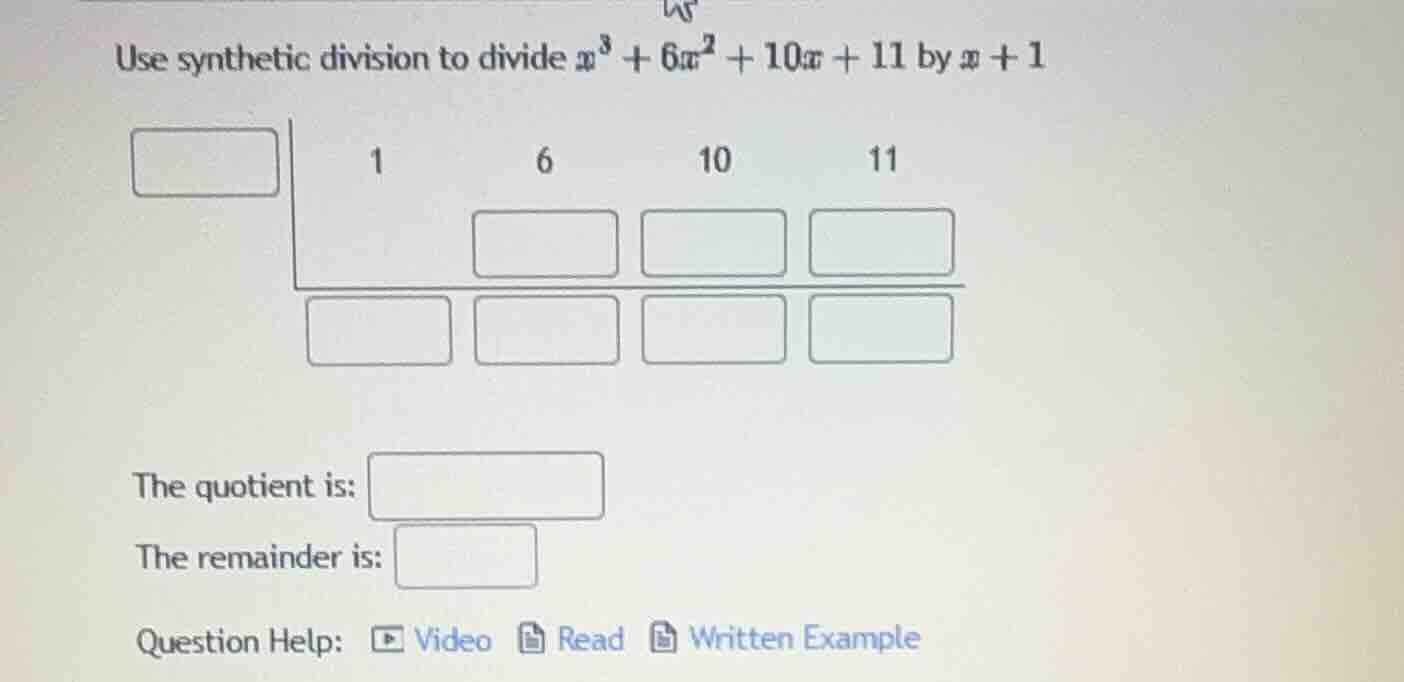 use synthetic division to divide $x^3 + 6x^2 + 10x + 11$ by $x + 1$ 1 6…