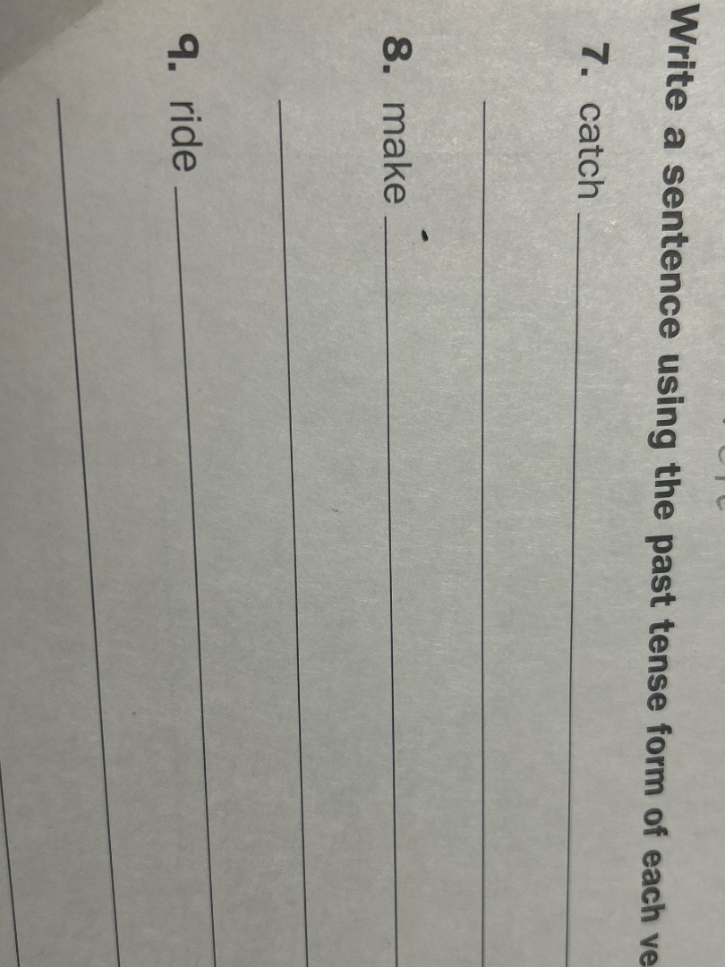 write a sentence using the past tense form of each ver7. catch8. make9.…