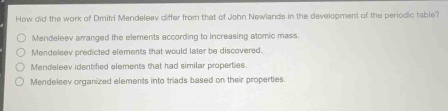 how did the work of dmitri mendeleev differ from that of john newlands …