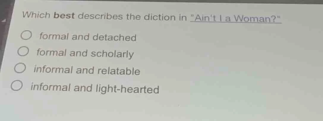 which best describes the diction in \aint i a woman?\ formal and detach…