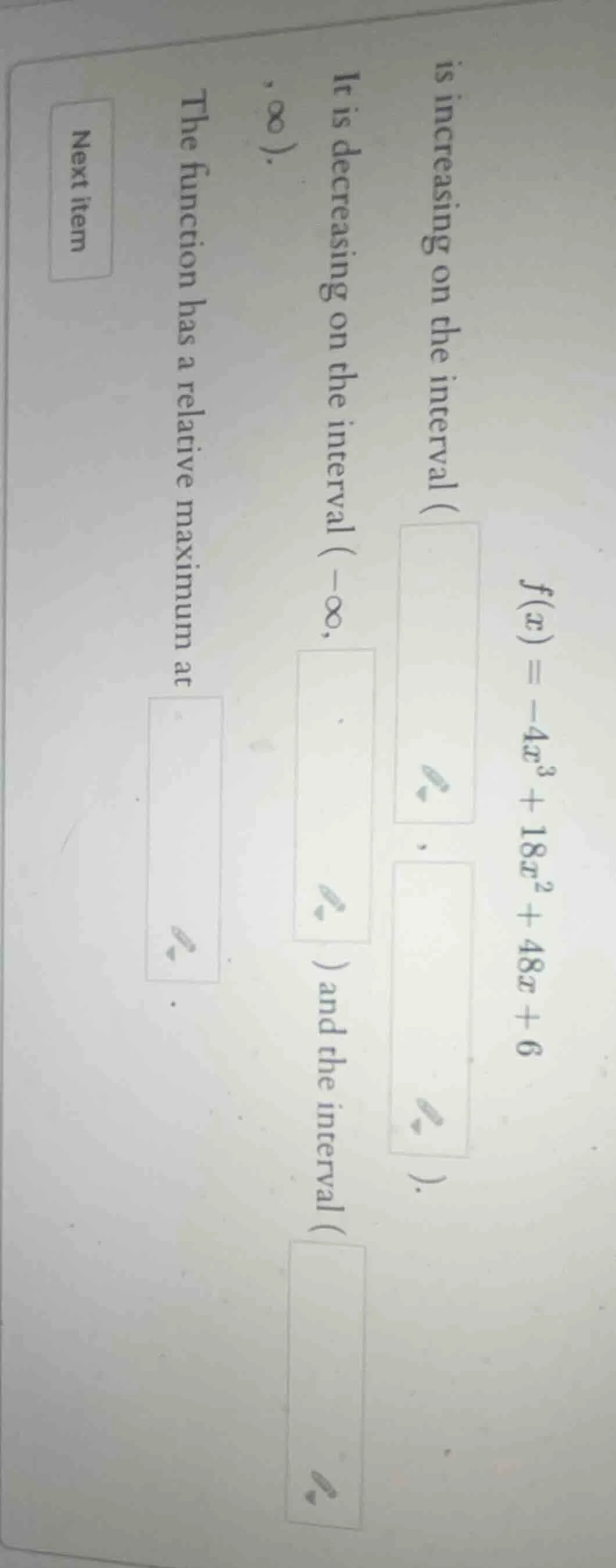 $f(x) = -4x^3 + 18x^2 + 48x + 6$ is increasing on the interval ( $squar…