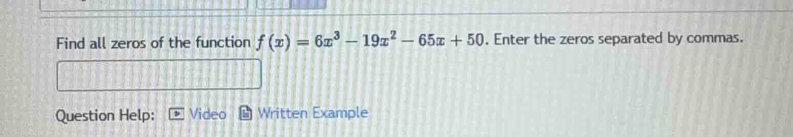 find all zeros of the function $f(x)=6x^3 - 19x^2 - 65x + 50$. enter th…