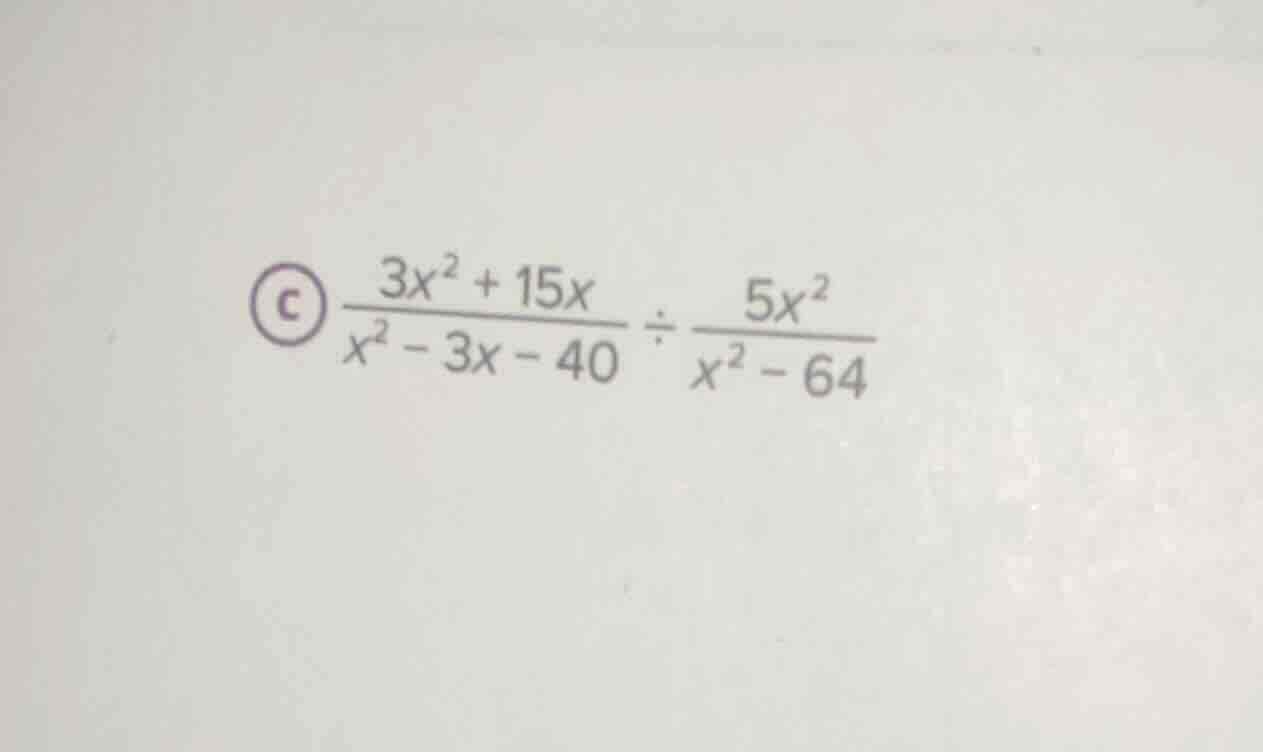 $\frac{3x^{2}+15x}{x^{2}-3x-40} div \frac{5x^{2}}{x^{2}-64}$