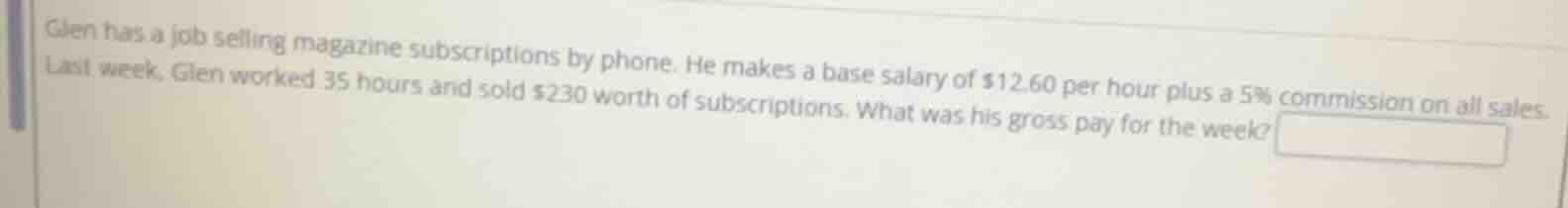 glen has a job selling magazine subscriptions by phone. he makes a base…
