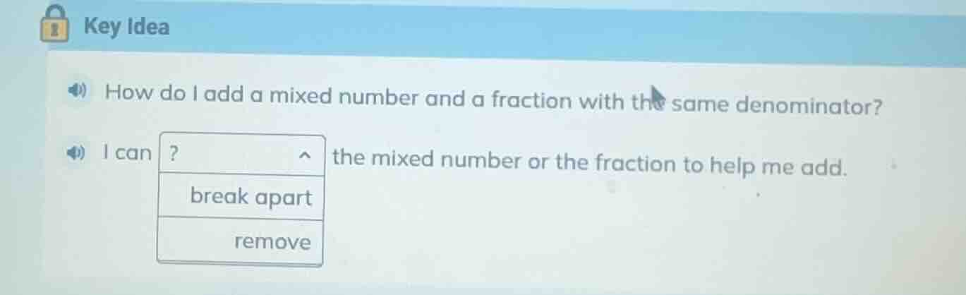 key idea how do i add a mixed number and a fraction with the same denom…